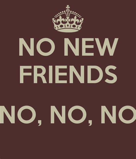 no new friends gif|no new friends quotes meme.